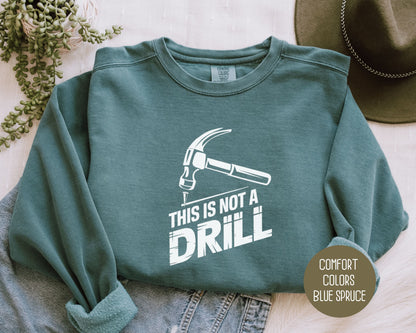 This is Not a Drill Comfort Colors Sweatshirt