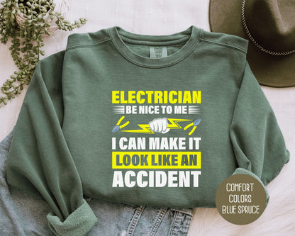 Electrician Be Nice To Me I Can Make It Look Like an Accident Comfort Colors Sweatshirt Sweatshirt  CreativeSpecialTs
