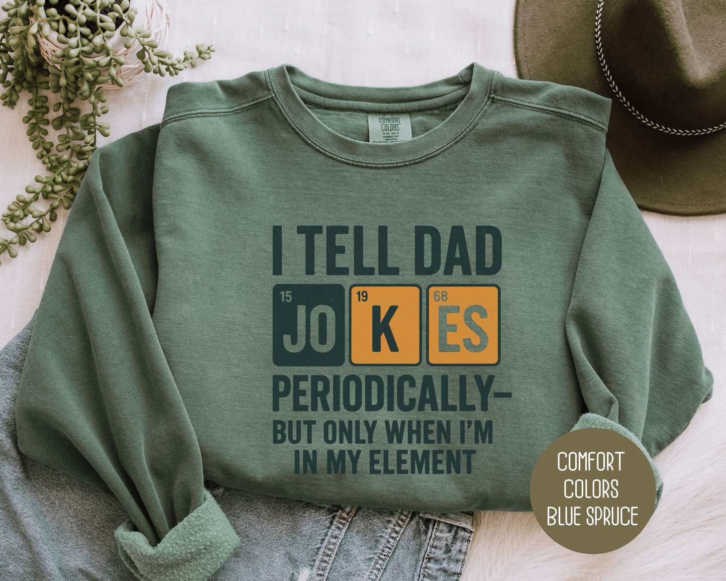 I Tell Dad Jokes Periodically But Only When I'm In My Element Comfort Colors Sweatshirt