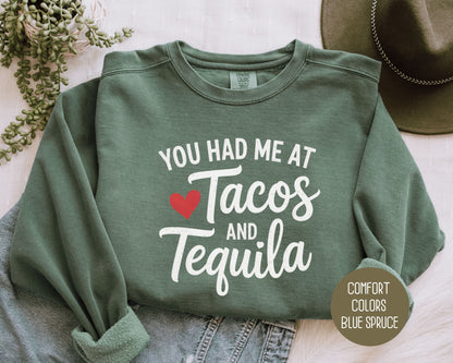 You Had Me at Tacos and Tequila Comfort Colors Sweatshirt Sweatshirt CreativeSpecialTs