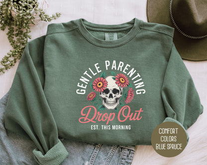 Gentle Parenting Drop Out Est. This Morning Comfort Colors Sweatshirt Sweatshirt  CreativeSpecialTs