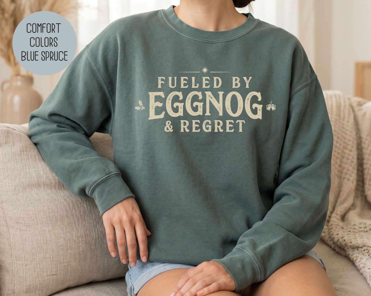 Fueled by Eggnog & Regret Comfort Colors Sweatshirt Sweatshirt  CreativeSpecialTs
