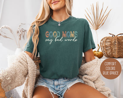 Good Moms Say Bad Words Comfort Colors Shirt - CreativeSpecialTs