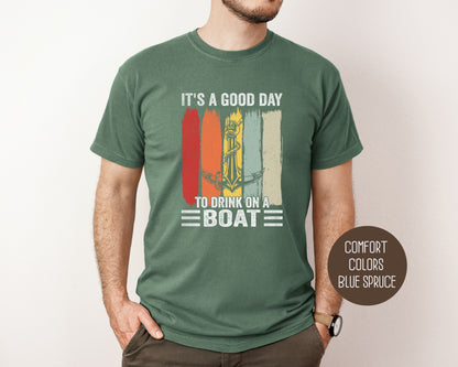 It's a Good Day to Drink on a Boat Comfort Colors Shirt T-Shirt Printify