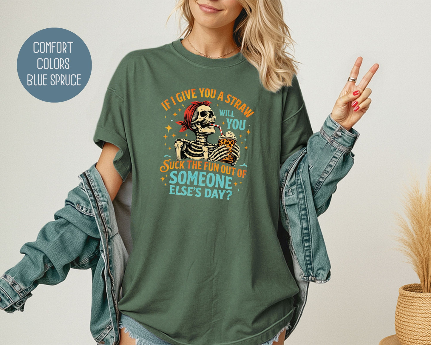 If I Give You a Straw Will you Suck the Fun Out of Someone Else's Day Comfort Colors Shirt T-Shirt  CreativeSpecialTs