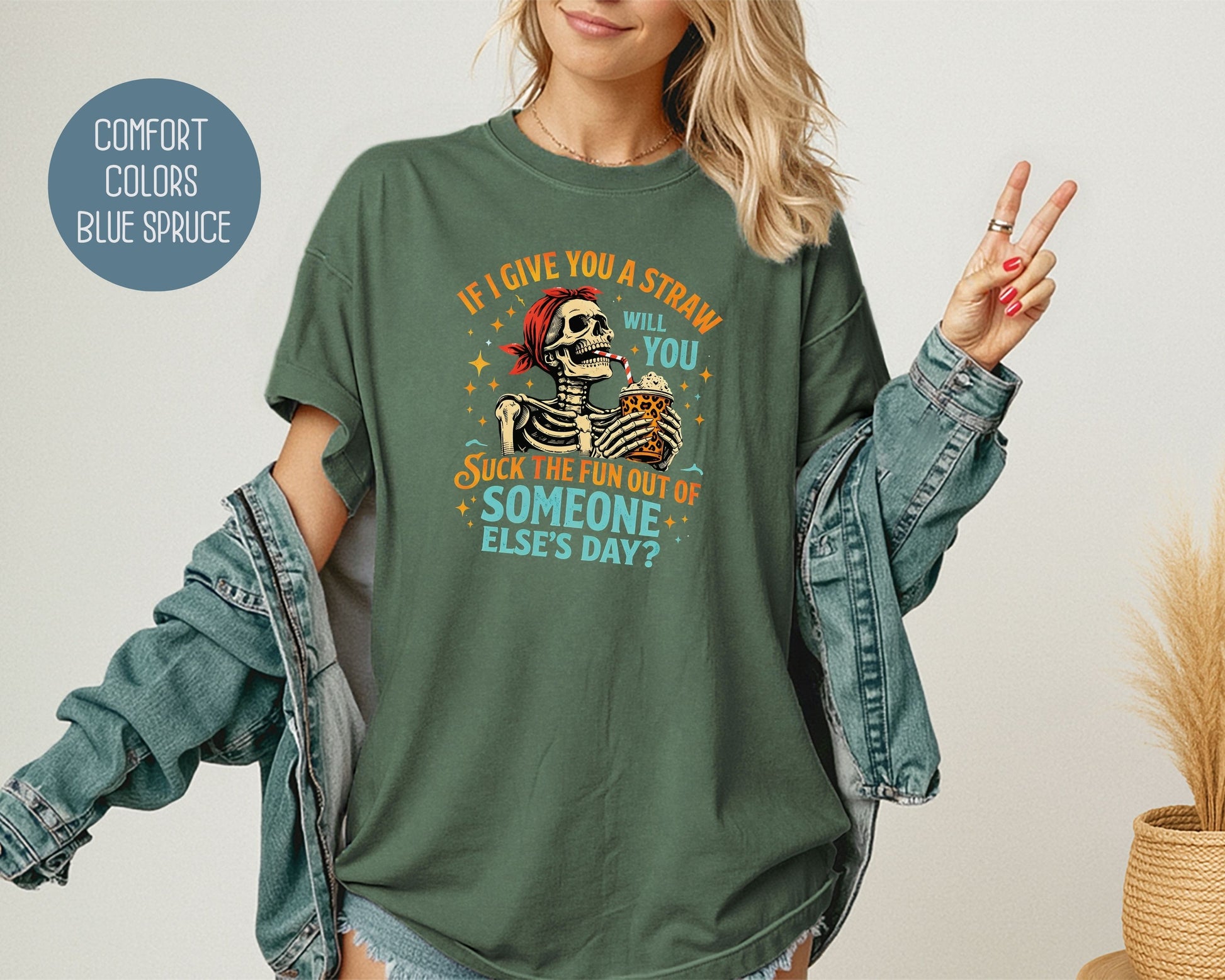 If I Give You a Straw Will you Suck the Fun Out of Someone Else's Day Comfort Colors Shirt T-Shirt  CreativeSpecialTs