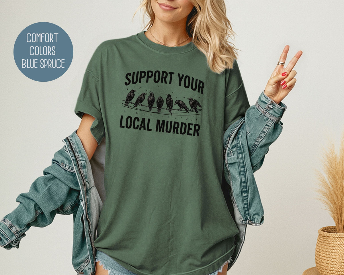 Support Your Local Murder Crow Comfort Colors Shirt T-Shirt  CreativeSpecialTs