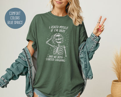 I Asked Myself If I'm Ok and We Both Started Laughing Comfort Colors Shirt T-Shirt  CreativeSpecialTs