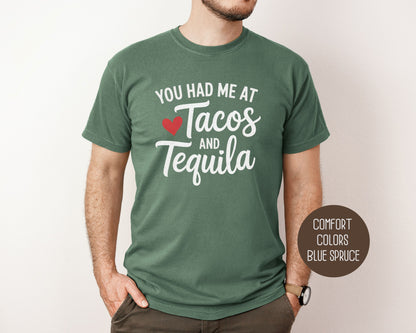 You Had Me at Tacos and Tequila Comfort Colors Shirt T-Shirt CreativeSpecialTs