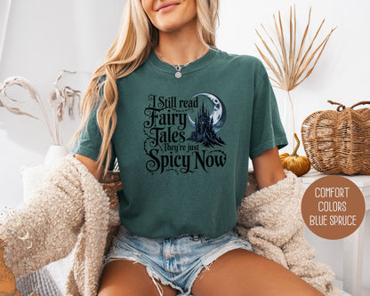 I Still Read Fairy Tales They're Just Spicy Now Comfort Colors Shirt