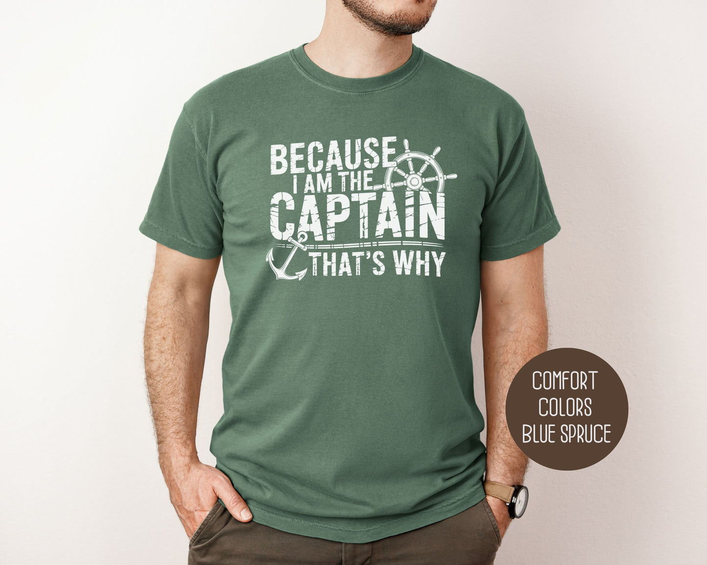 Because I Am The Captain That's Why Comfort Colors Shirt T-Shirt CreativeSpecialTs