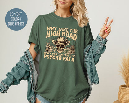 Why Take The High Road When You Can Take The Psycho Path Comfort Colors Shirt T-Shirt  CreativeSpecialTs