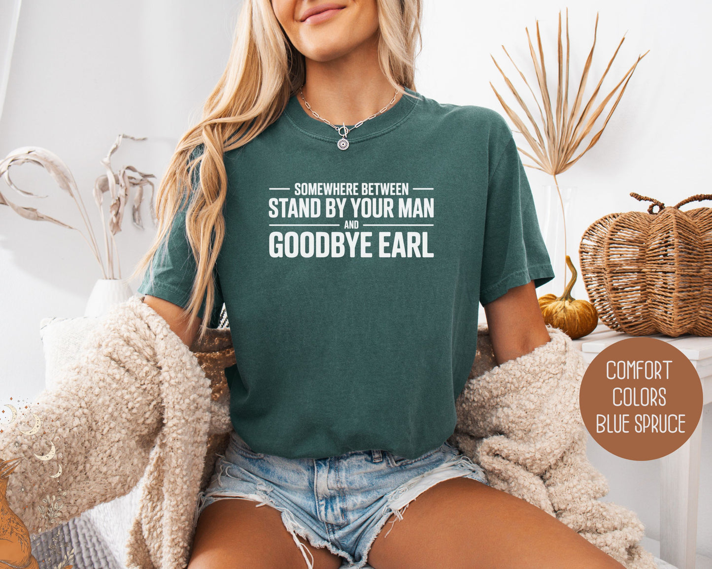 Somewhere Between Stand By Your Man and Goodbye Earl Comfort Colors Shirt T-Shirt  CreativeSpecialTs