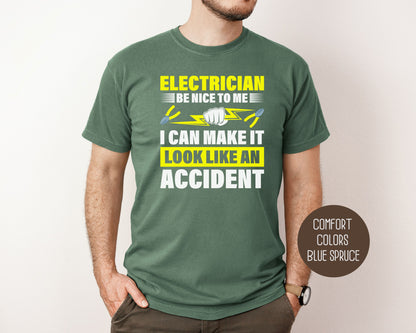 Electrician Be Nice To Me I Can Make It Look Like an Accident Comfort Colors Shirt T-Shirt  CreativeSpecialTs