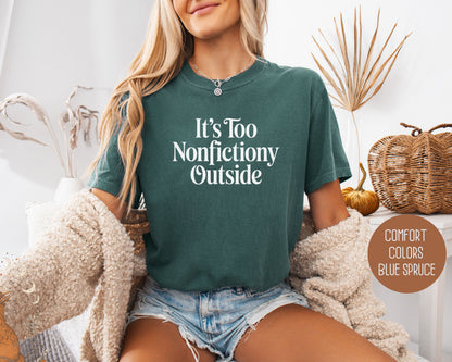 It's Too Nonfictiony Outside Comfort Colors Shirt