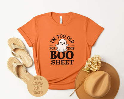 I'm Too Old for This Boo Sheet Shirt