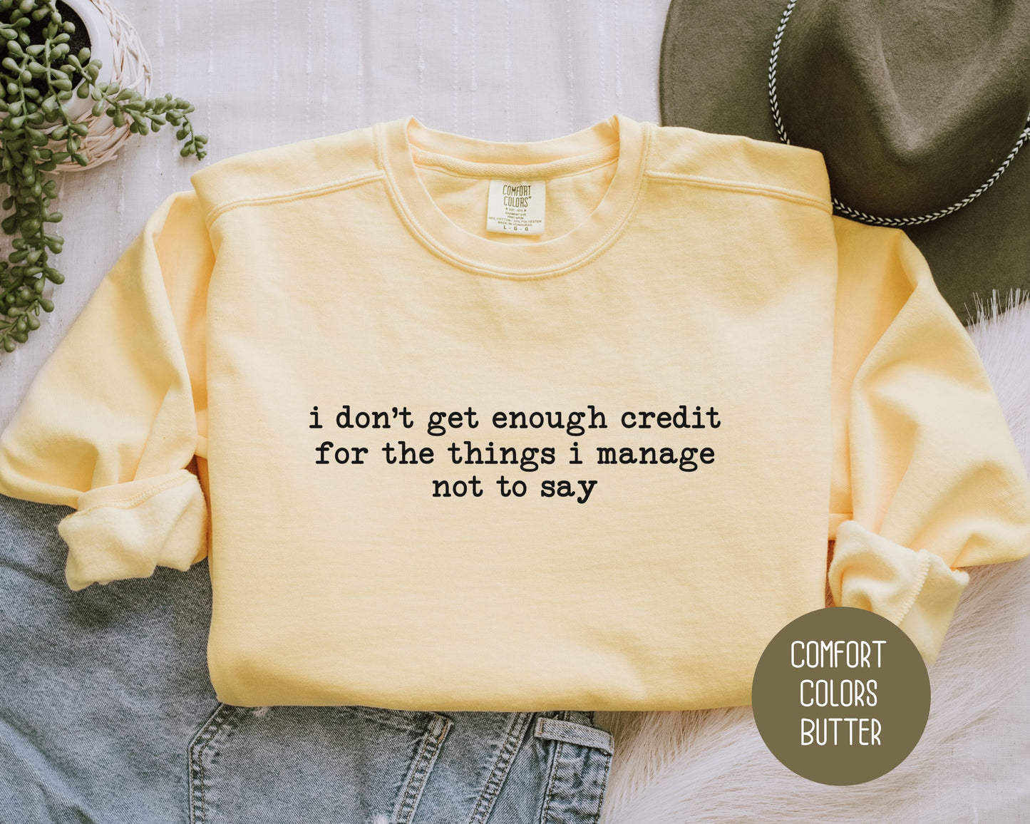 I Don't Get Enough Credit For the Things I Manage Not To Say Comfort Colors Sweatshirt Sweatshirt CreativeSpecialTs