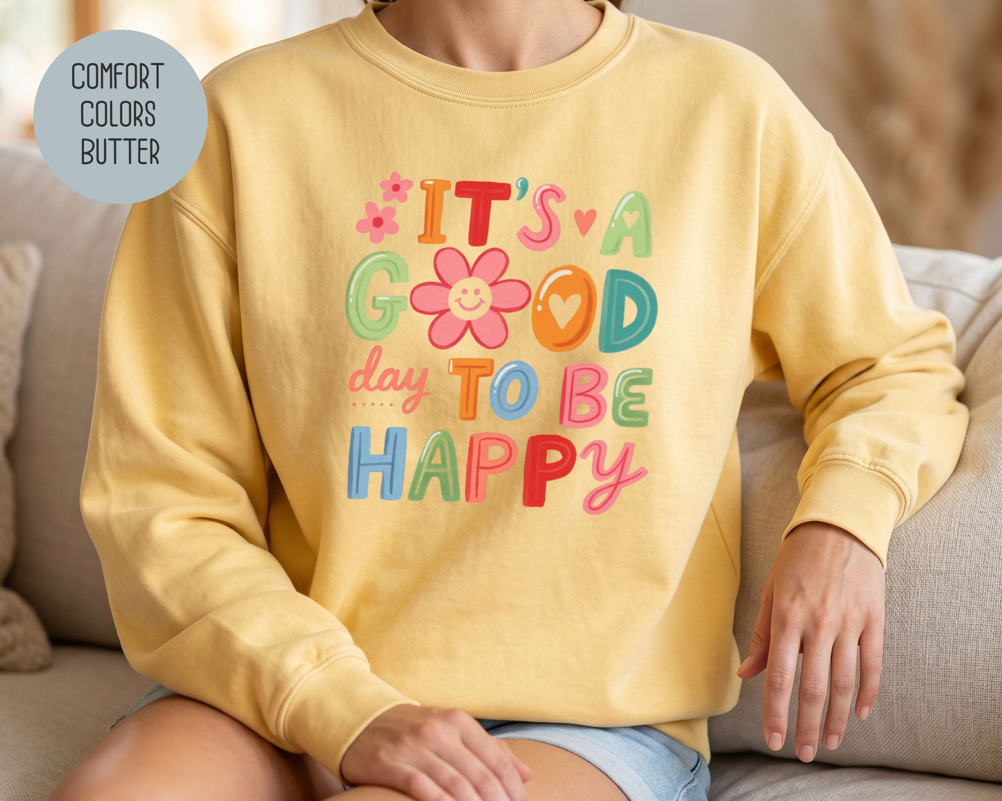 It's a Good Day To Be Happy Comfort Colors Sweatshirt Sweatshirt  CreativeSpecialTs
