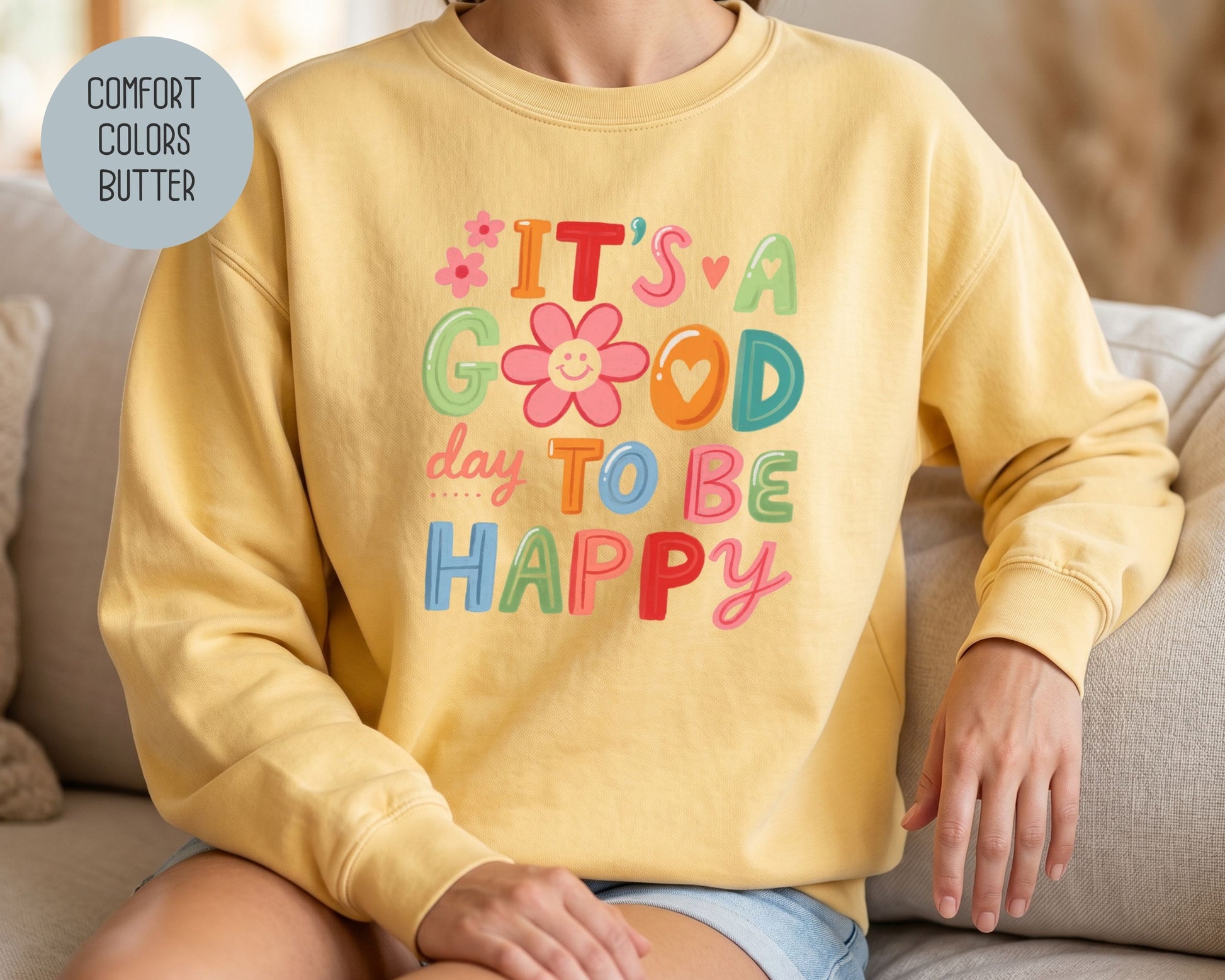 It's a Good Day To Be Happy Comfort Colors Sweatshirt Sweatshirt  CreativeSpecialTs