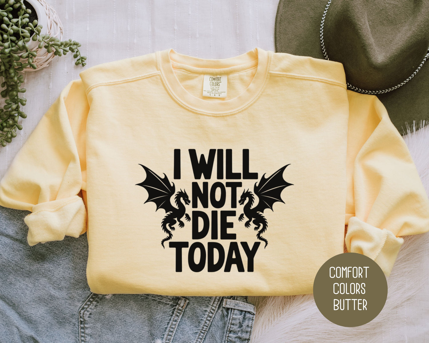 I Will Not Die Today Comfort Colors Sweatshirt