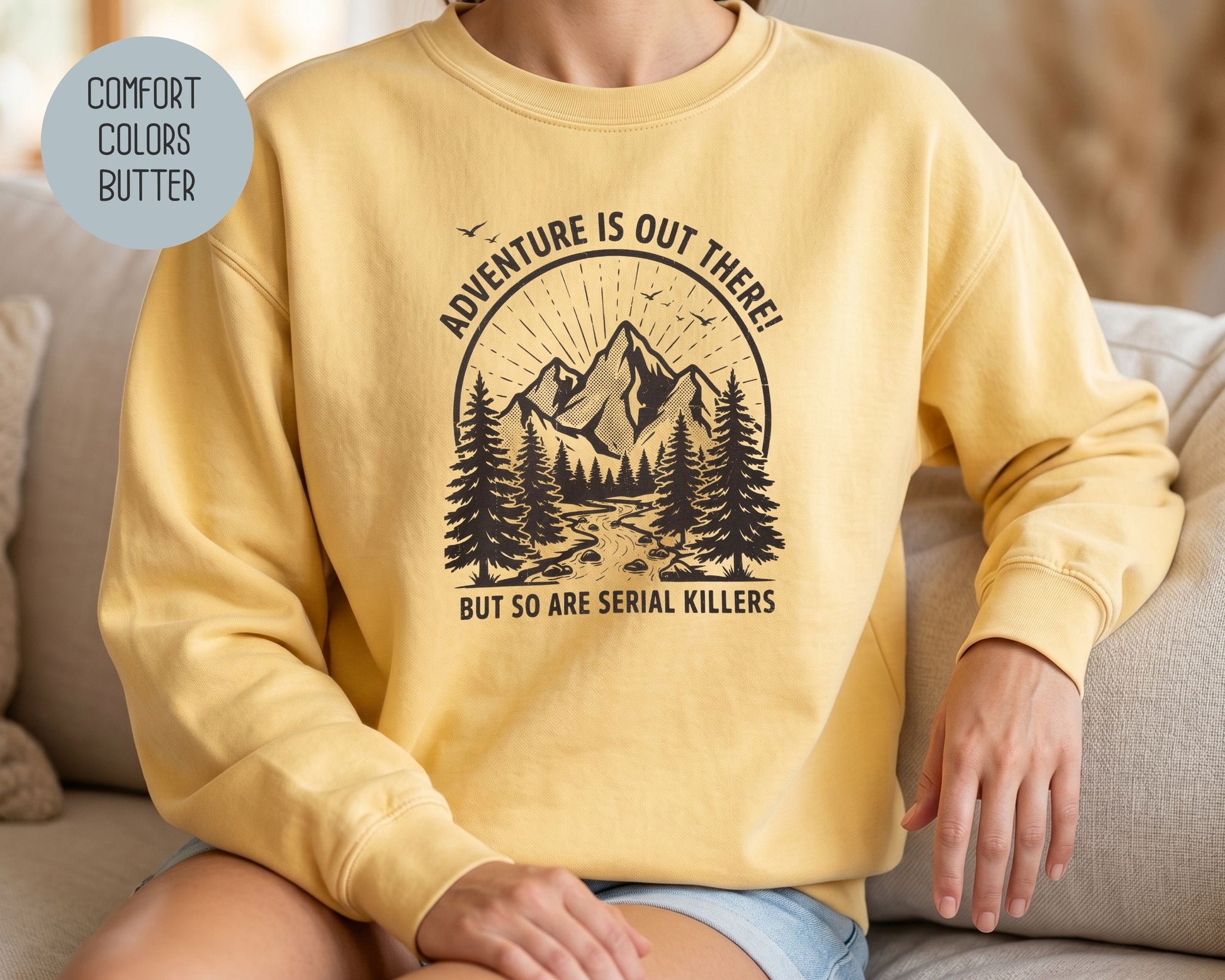 Adventure Is Out There So Are Serial Killers Comfort Colors Sweatshirt Sweatshirt  CreativeSpecialTs