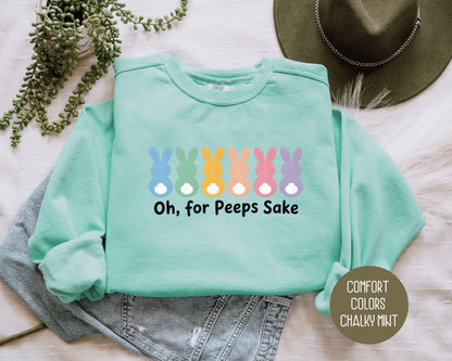 Oh For Peeps Sake Comfort Colors Sweatshirt Sweatshirt  CreativeSpecialTs