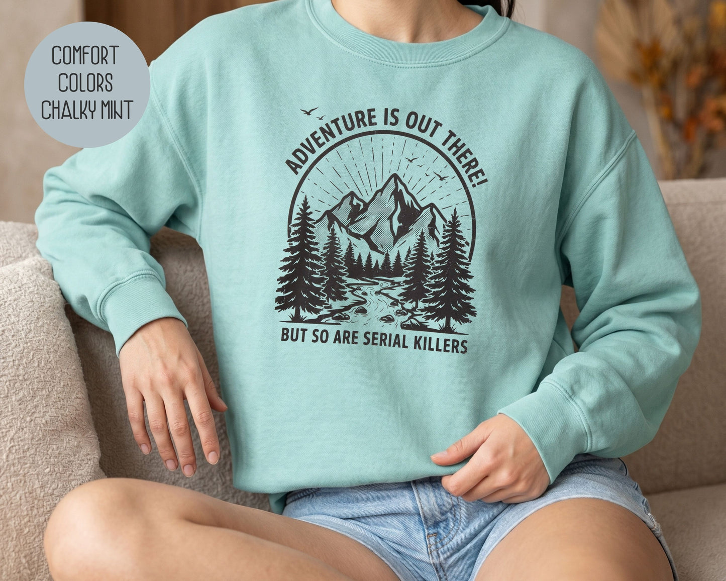 Adventure Is Out There So Are Serial Killers Comfort Colors Sweatshirt Sweatshirt  CreativeSpecialTs