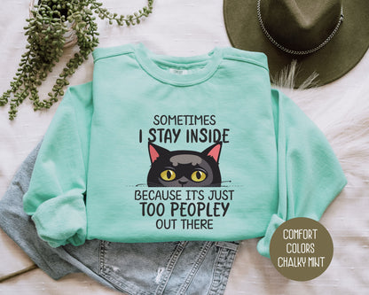 Sometimes I Stay Inside Because It's Just Too Peopley Out There Comfort Colors Sweatshirt