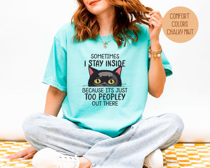 Sometimes I Stay Inside Because It's Just Too Peopley Out There Comfort Colors Shirt