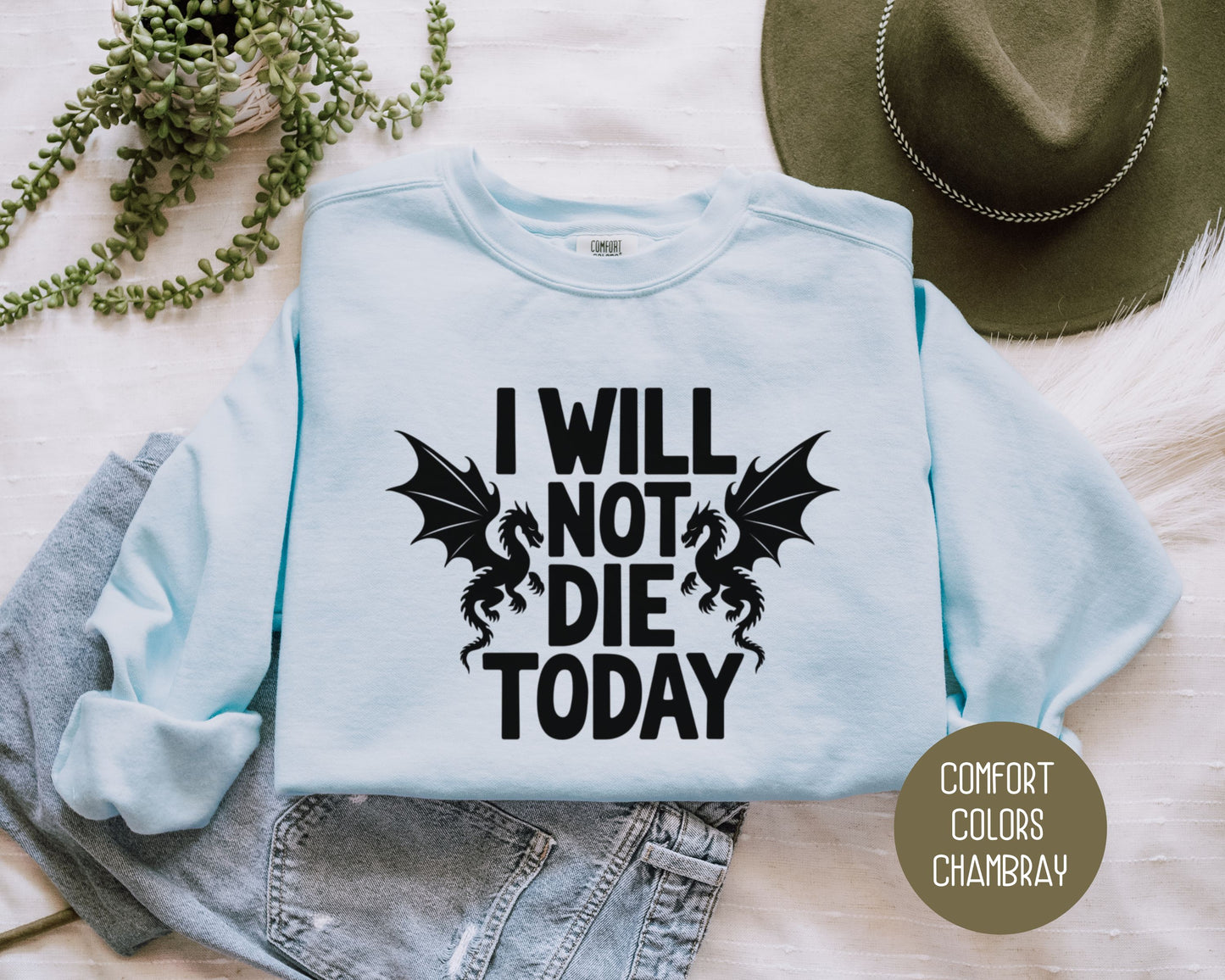 I Will Not Die Today Comfort Colors Sweatshirt