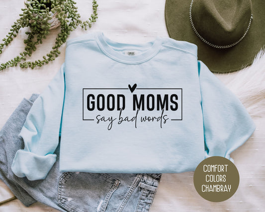 Good Moms Say Bad Words Comfort Colors Sweatshirt - CreativeSpecialTs