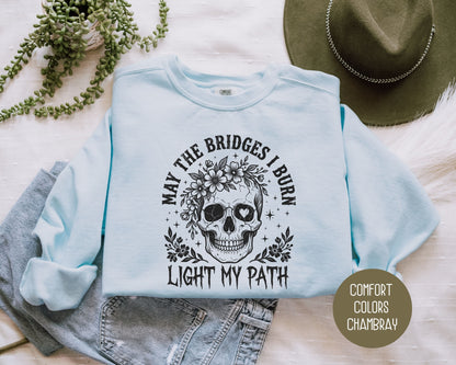 May the Bridges I Burn Light My Path Comfort Colors Sweatshirt Sweatshirt  CreativeSpecialTs