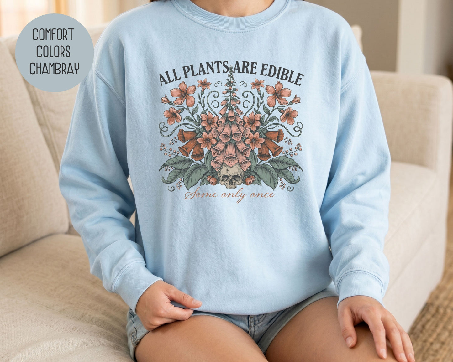 All Plants are Edible Some Only Once Comfort Colors Sweatshirt Sweatshirt  CreativeSpecialTs