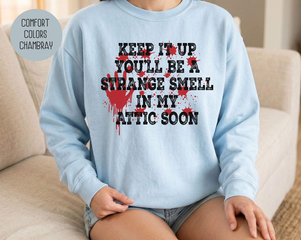 Keep It Up You Will Be a Strange Smell in My Attic Comfort Colors Sweatshirt Sweatshirt  CreativeSpecialTs