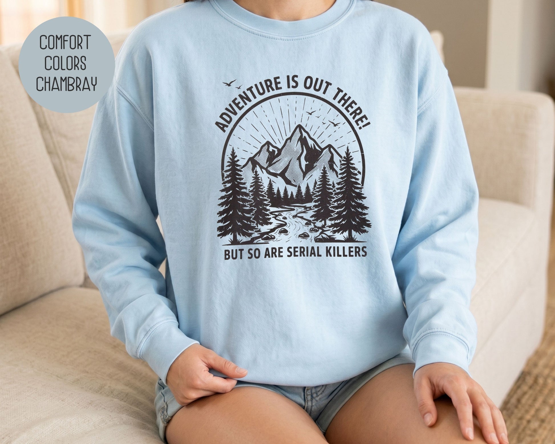 Adventure Is Out There So Are Serial Killers Comfort Colors Sweatshirt Sweatshirt  CreativeSpecialTs
