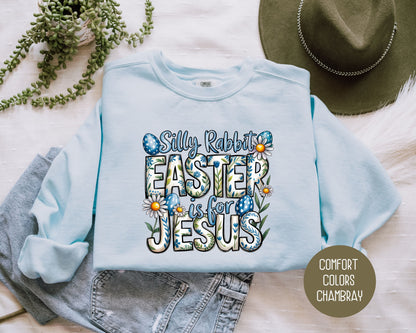 Silly Rabbit Easter is for Jesus Comfort Colors Sweatshirt Sweatshirt  CreativeSpecialTs