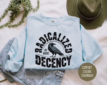 Radicalized By Basic Decency Comfort Colors Sweatshirt Sweatshirt  CreativeSpecialTs