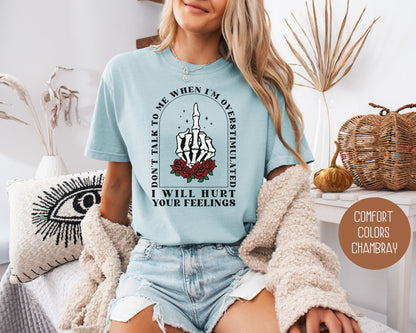 Don't Talk To Me When I'm Overstimulated Comfort Colors Shirt, Funny Adult Sarcastic Tee, Sassy Introvert I Will Hurt Your Feelings Skeleton T-Shirt  CreativeSpecialTs