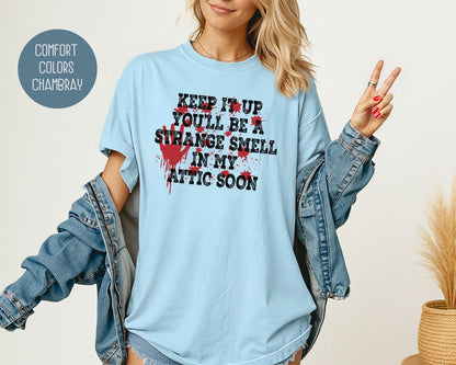 Keep It Up You Will Be a Strange Smell in My Attic Comfort Colors Shirt T-Shirt  CreativeSpecialTs
