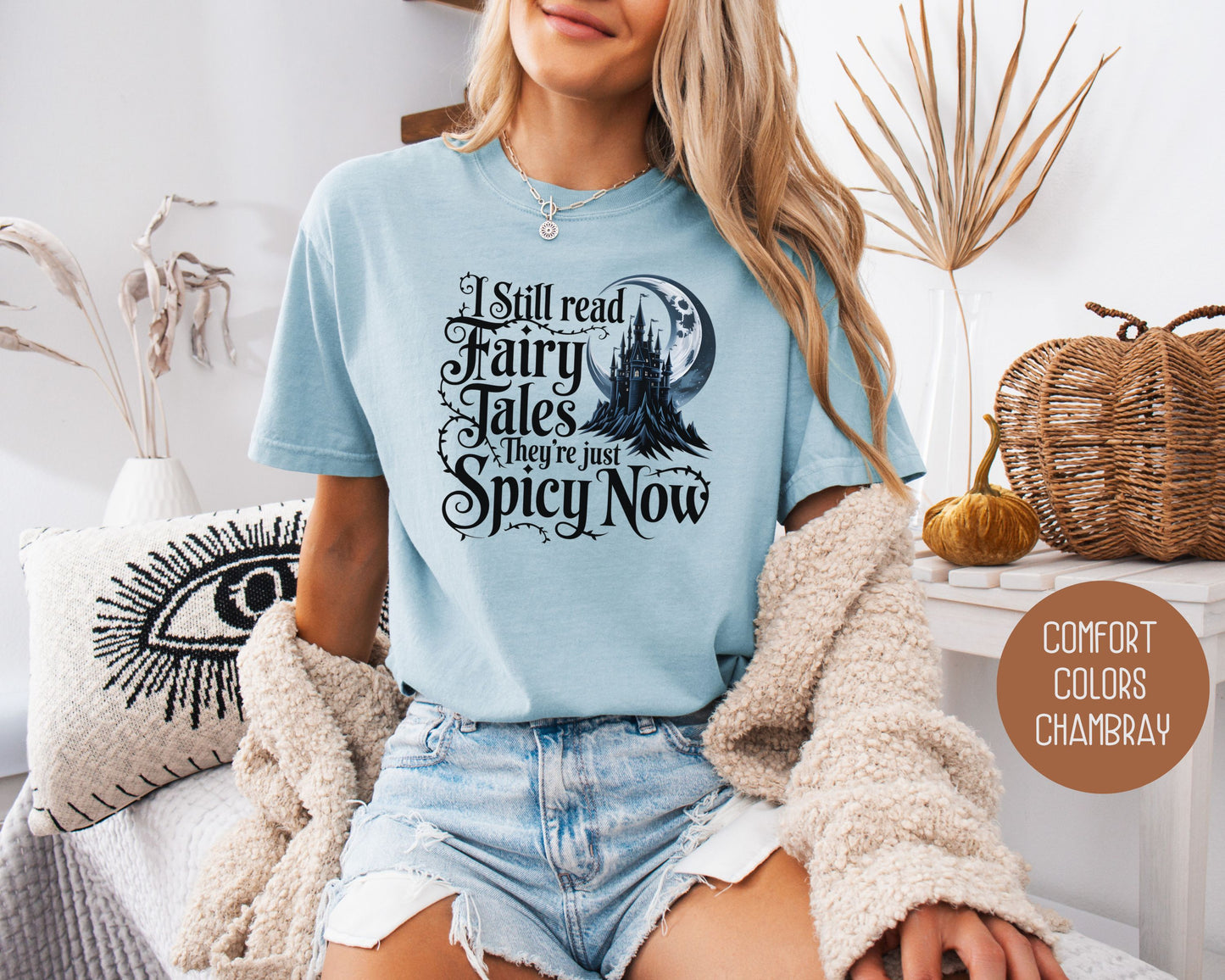 I Still Read Fairy Tales They're Just Spicy Now Comfort Colors Shirt