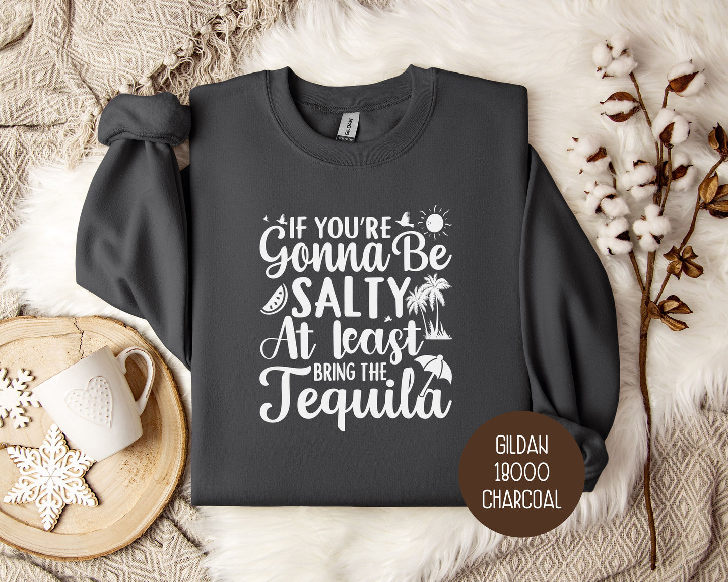 If You're Gonna Be Salty at Least Bring the Tequila Sweatshirt