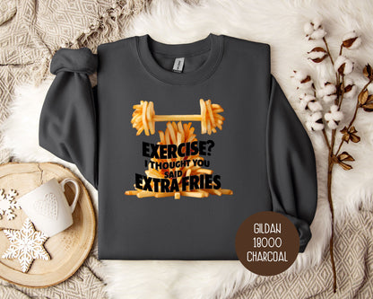 Exercise? I Thought You Said Extra Fries Sweatshirt