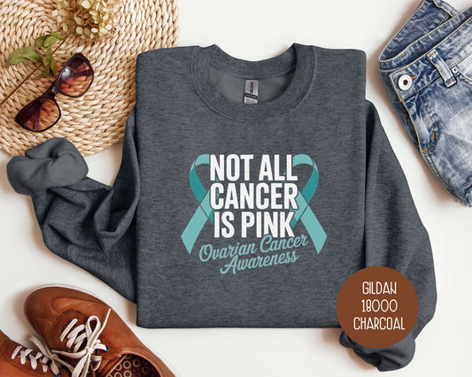 Not All Cancer is Pink Ovarian Cancer Teal Ribbon Awareness Sweatshirt