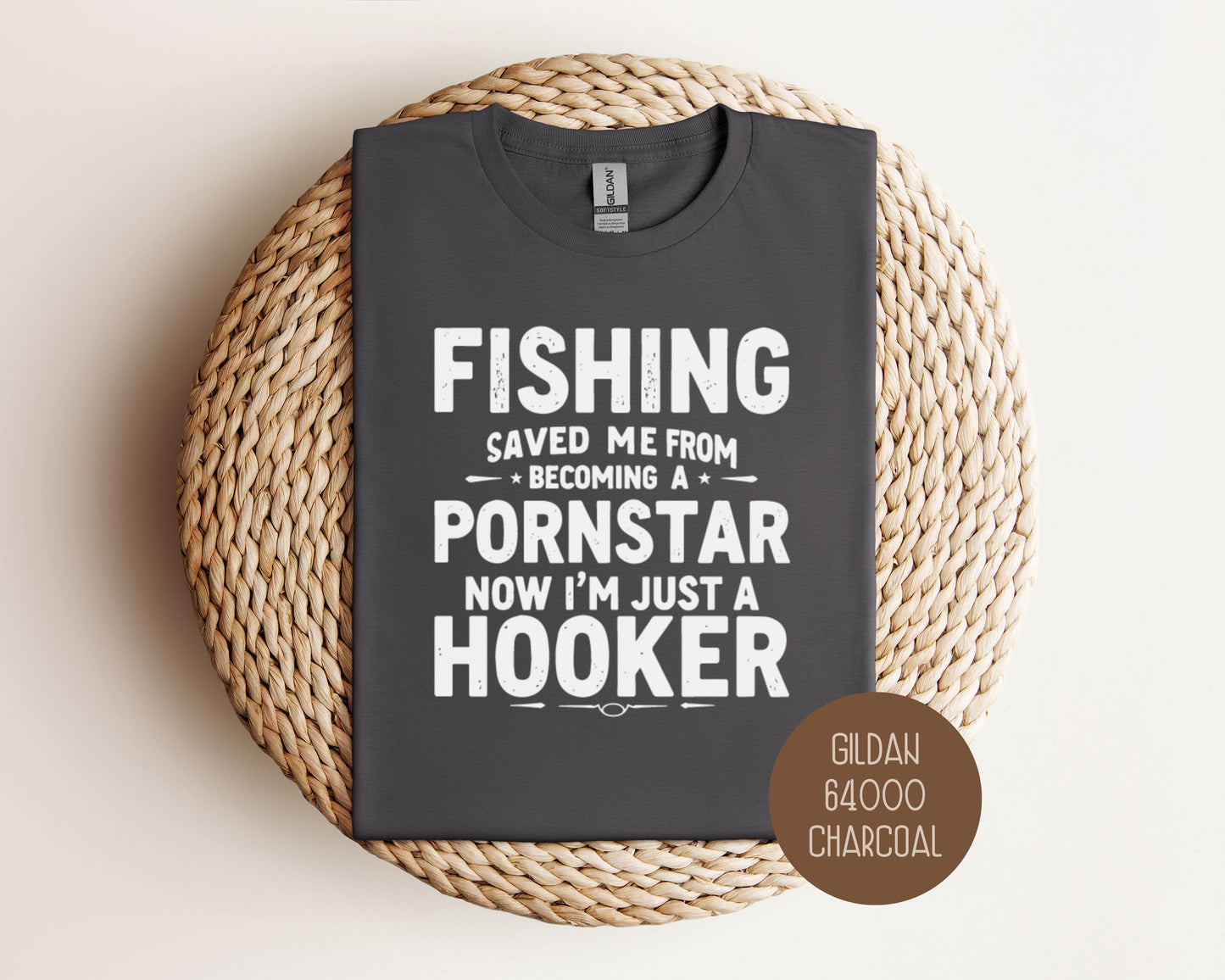 Fishing Saved Me From Becoming a Pornstar, Now I'm Just a Hooker Shirt