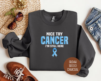 Nice Try Prostate Cancer, I'm Still Here Sweatshirt