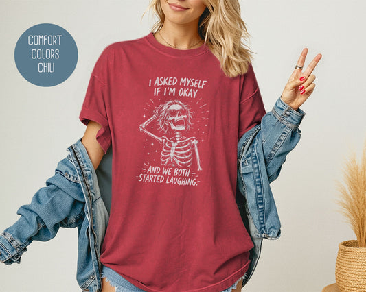 I Asked Myself If I'm Ok and We Both Started Laughing Comfort Colors Shirt T-Shirt  CreativeSpecialTs