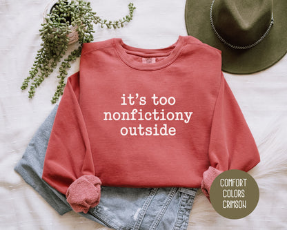 It's Too Nonfictiony Outside Comfort Colors Sweatshirt