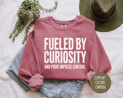 Fueled by Curiosity and Poor Impulse Control Comfort Colors Sweatshirt Sweatshirt  CreativeSpecialTs