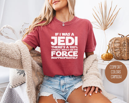If I Was a Jedi I Would Use the Force Inappropriately Comfort Colors Shirt