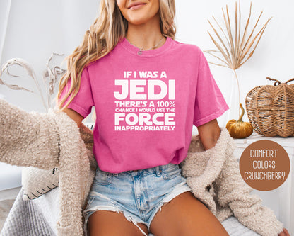 If I Was a Jedi I Would Use the Force Inappropriately Comfort Colors Shirt
